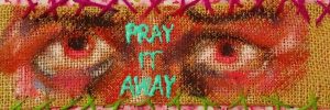 Sample of Jynx Prado's work titled 'Pray It Away', part of the State 7/16 series.
